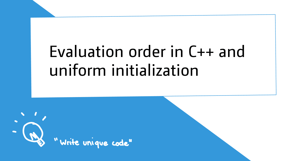 Evaluation order in C++ and uniform initialization - Andreas Fertig's Blog