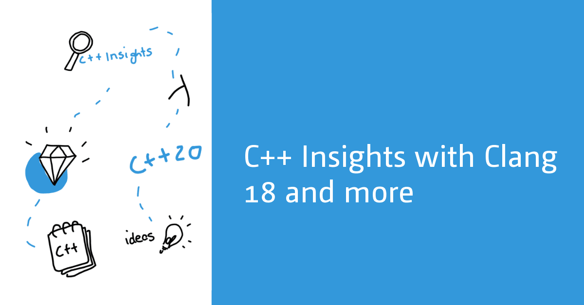 C++ Insights with Clang 18 and more - Andreas Fertig's Blog